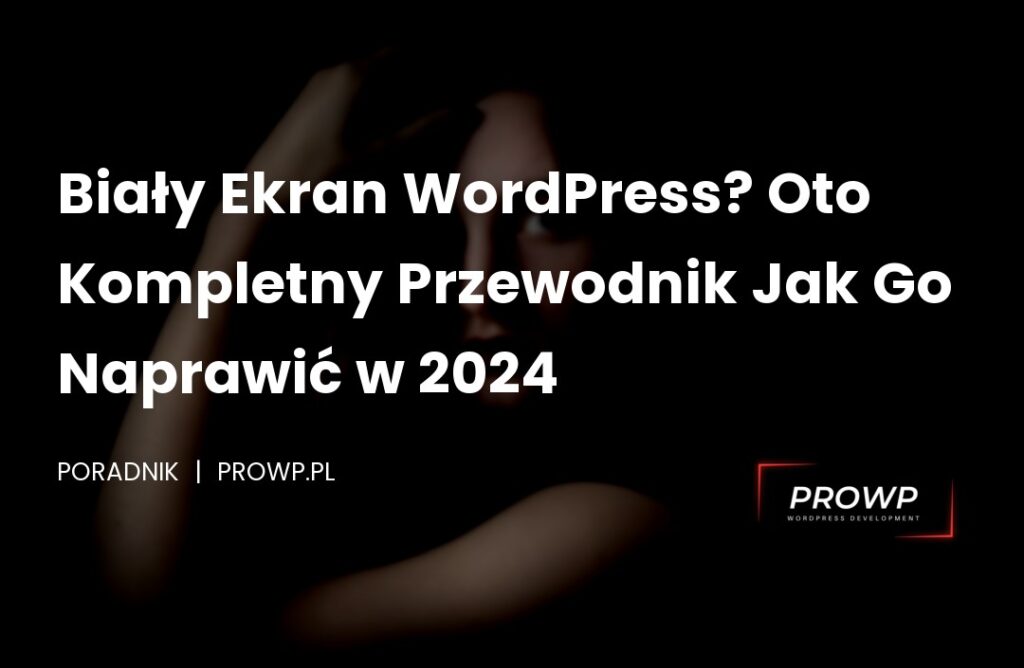 Biały Ekran WordPress? Oto Kompletny Przewodnik Jak Go Naprawić